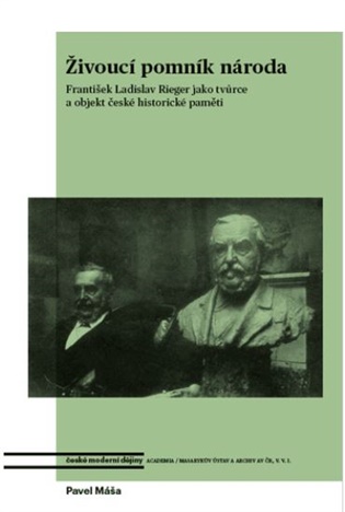Živoucí pomník národa - František Ladislav Rieger jako tvůrce a objekt české historické paměti