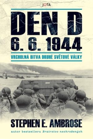 Den D 6. 6. 1944 - Vrcholná bitva druhé světové války
