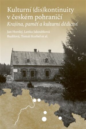 Kulturní (dis)kontinuity v českém pohraničí - Krajina, paměť a kulturní dědictví