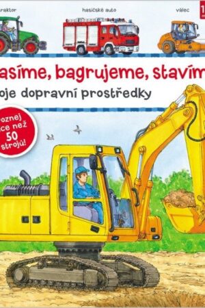 Hasíme, bagrujeme, stavíme - Moje dopravní prostředky