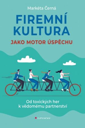 Firemní kultura jako motor úspěchu - Od toxických her k vědomému partnerství