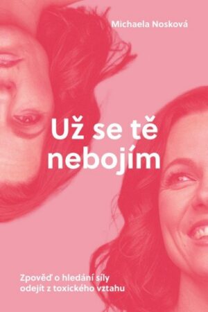 Už se tě nebojím - Zpověď o hledání síly odejít z toxického vztahu