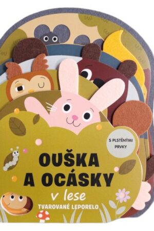 Ouška a ocásky v lese Tvarované leporelo s plstěnými prvky