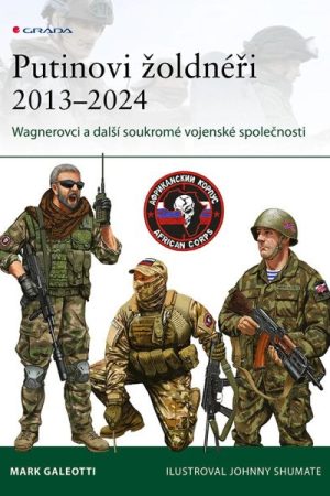 Putinovi žoldnéři 2013–24 - Wagnerova skupina a další ruské soukromé vojenské společnosti