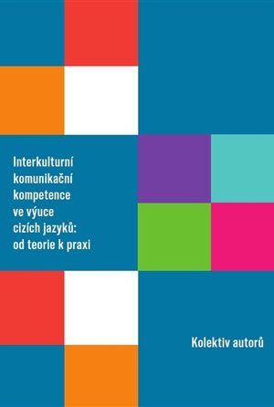 Interkulturní komunikační kompetence ve výuce cizích jazyků: od teorie k praxi