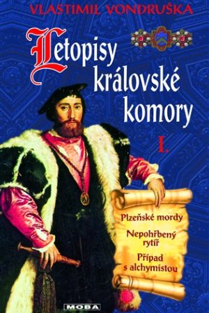 Letopisy královské komory I. - Plzeňské mordy / Nepohřbený rytíř / Případ s alchymistou