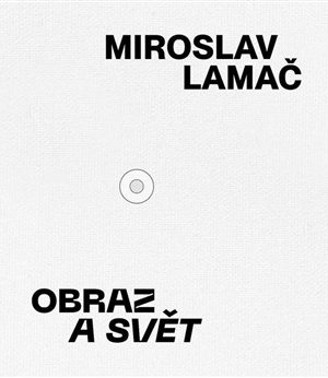 Miroslav Lamač - Obraz a svět