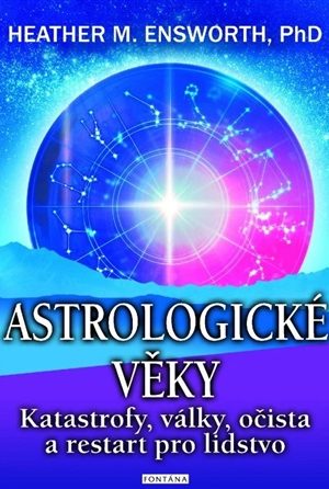 Astrologické věky - Katastrofy, války, očista a restart pro lidstvo