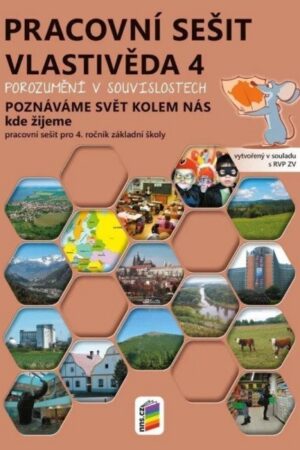 Vlastivěda 4 – Poznáváme svět kolem nás – Kde žijeme, barevný pracovní sešit POROZUMĚNÍ V SOUVISLOSTECH  RVP