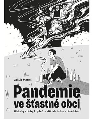 Pandemie ve šťastné obci - Historky z doby, kdy hrůza střídala hrůzu a bizár bizár