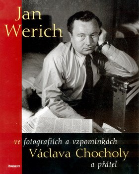 Jan Werich ve zpomínkách a fotografiích Václava Chocholy a přátel