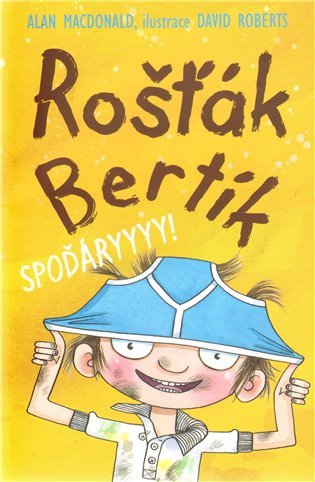 Rošťák Bertík – Spoďáryyy!