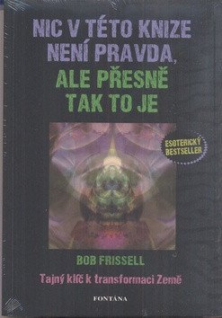 Nic v této knize není pravda, ale přesně tak to je - Tajný klíč k transformaci Země