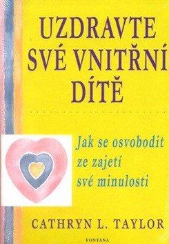 Uzdravte své vnitřní dítě - Jak se osvobodit ze zajetí své minulosti
