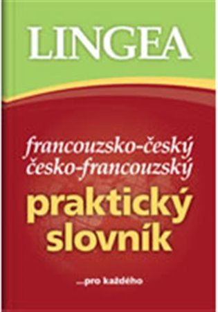 Francouzsko-český, česko-francouzský praktický slovník ...pro každého