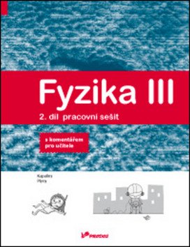 Fyzika III – 2. díl – pracovní sešit s komentářem pro učitele