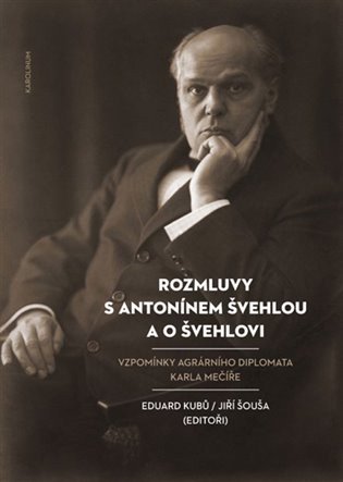 Rozmluvy s Antonínem Švehlou a o Švehlovi - Vzpomínky agrárního diplomata Karla Mečíře