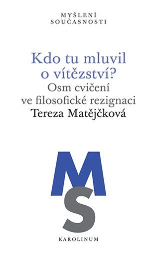 Kdo tu mluvil o vítězství? - Osm cvičení ve filosofické rezignaci