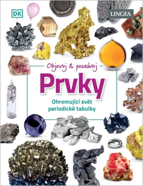 Objevuj a poznávej Prvky - Ohromující svět periodické tabulky