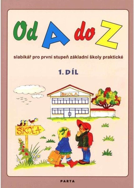Od A do Z: Slabikář pro 1. stupeň ZŠ praktické,1. díl