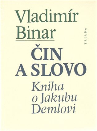 Čin a slovo - kniha o Jakubu Demlovi