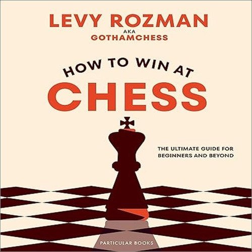 How to Win At Chess: The Ultimate Guide for Beginners and Beyond