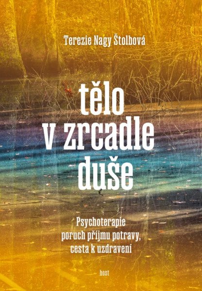 Tělo v zrcadle duše - Psychoterapie poruch příjmu potravy, cesta k uzdravení