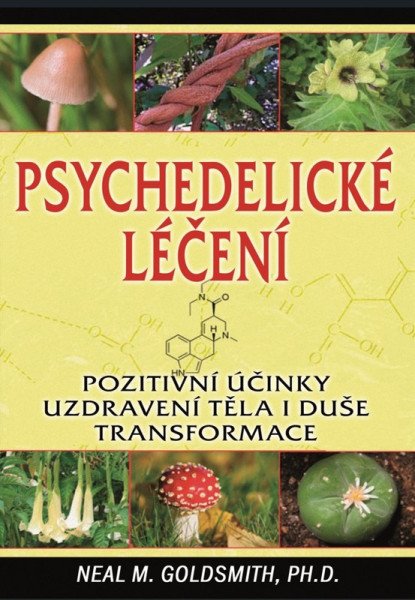 Psychedelické léčení - Pozitivní účinky uzdravení těla i duše transformace