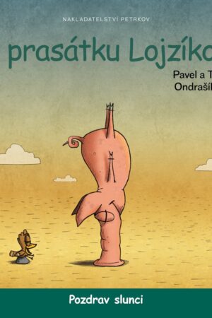 O PRASÁTKU LOJZÍKOVI - POZDRAV SLUNCI - VELKÉ VYDÁNÍ