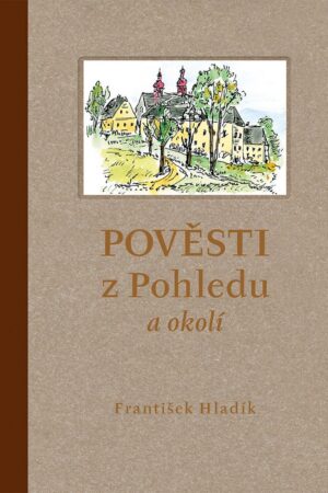 POVĚSTI Z POHLEDU A OKOLÍ