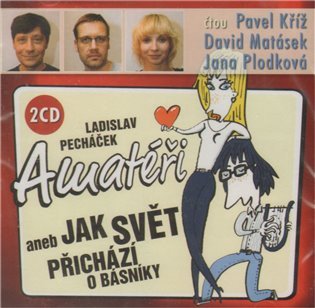 Amatéři aneb Jak svět přichází o básníky - 2 CD (Kříž P., Matásek D., Plodková J.)