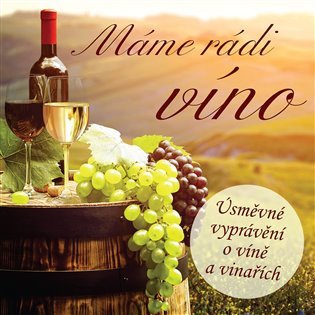 CD Máme rádi víno - Úsměvné vyprávění o víně a vinařích - audiokniha
