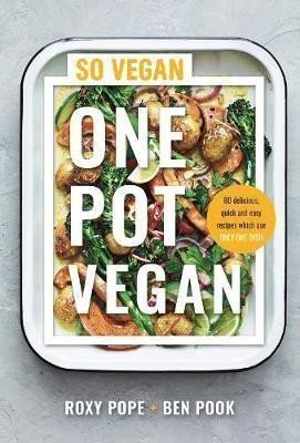 One Pot Vegan : 80 quick, easy and delicious plant-based recipes from the creators of SO V
