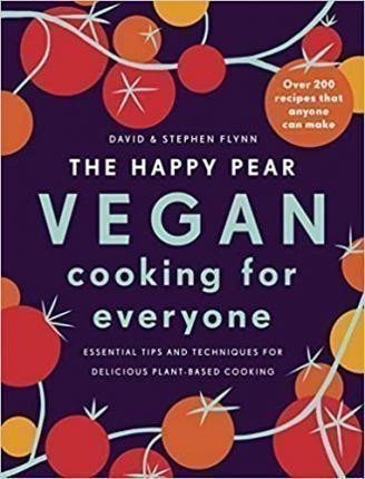 The Happy Pear: Vegan Cooking for Everyone : Over 200 Delicious Recipes That Anyone Can Ma