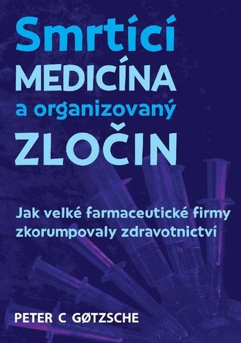 Smrtící medicína a organizovaný zločin - Jak velké farmaceutické firmy zkorumpovaly zdravo