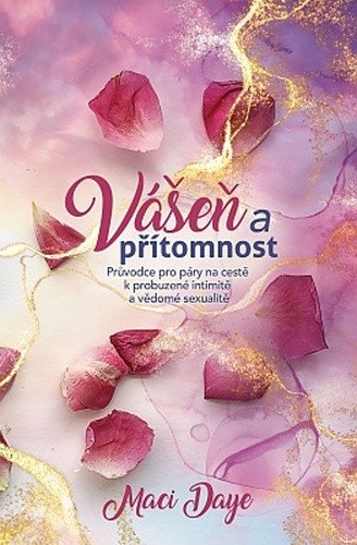 Vášeň a přítomnost - Průvodce pro páry na cestě k probuzené intimitě a vědomé sexualitě