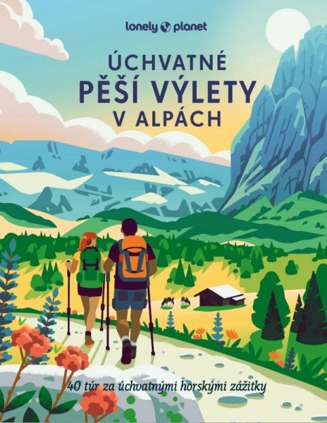 Úchvatné pěší výlety v Alpách - Lonely Planet