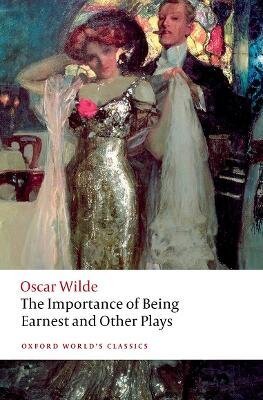 Importance of Being Earnest and Other Plays