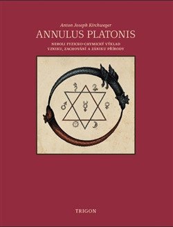 Annulus Platonis neboli fyzicko-chymický výklad vzniku, zachování a zániku přírody