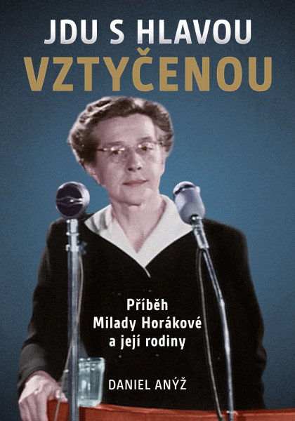 Jdu s hlavou vztyčenou, Příběh Milady Horákové a její rodiny