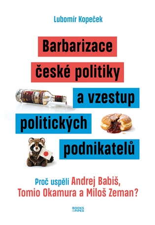 Barbarizace české politiky a vzestup politických podnikatelů